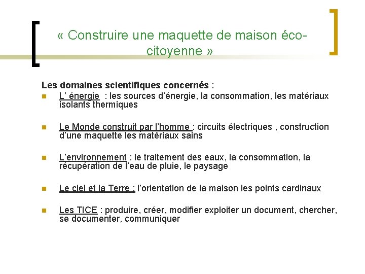  « Construire une maquette de maison écocitoyenne » Les domaines scientifiques concernés :