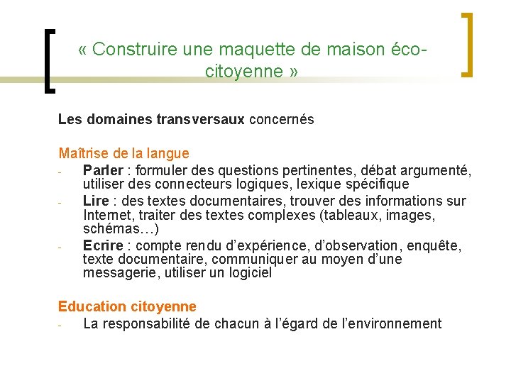  « Construire une maquette de maison écocitoyenne » Les domaines transversaux concernés Maîtrise