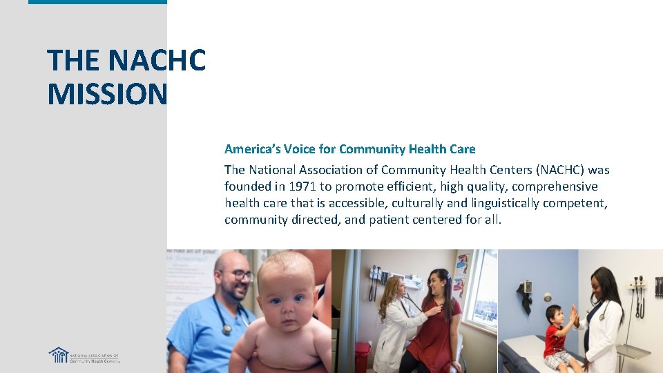 THE NACHC MISSION America’s Voice for Community Health Care The National Association of Community
