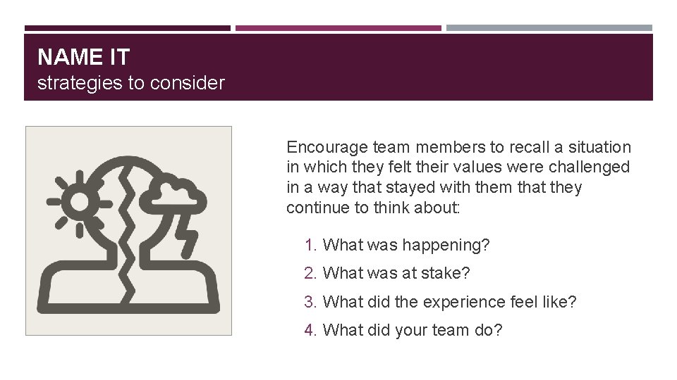 NAME IT strategies to consider Encourage team members to recall a situation in which