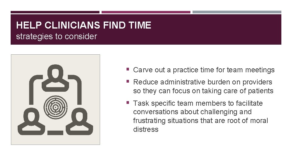 HELP CLINICIANS FIND TIME strategies to consider § Carve out a practice time for