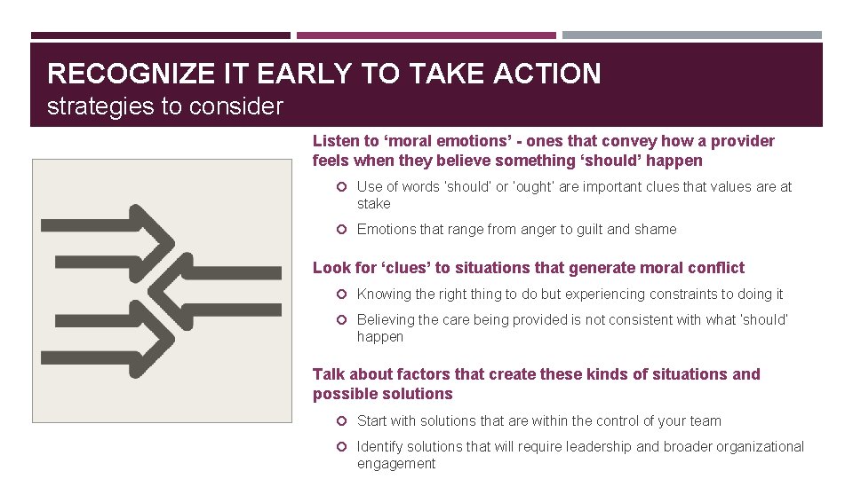 RECOGNIZE IT EARLY TO TAKE ACTION strategies to consider Listen to ‘moral emotions’ -