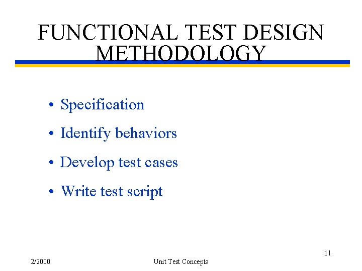 FUNCTIONAL TEST DESIGN METHODOLOGY • Specification • Identify behaviors • Develop test cases •
