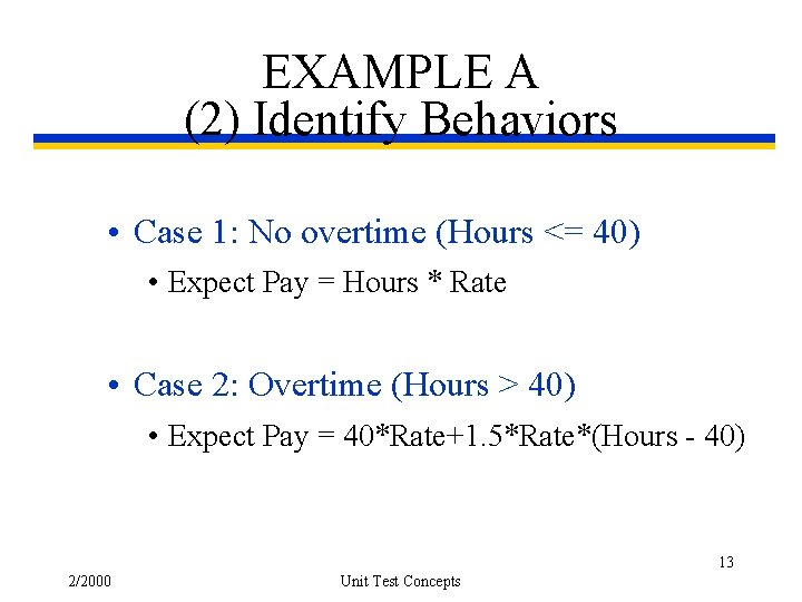 EXAMPLE A (2) Identify Behaviors • Case 1: No overtime (Hours <= 40) •