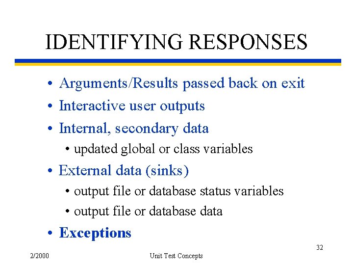 IDENTIFYING RESPONSES • Arguments/Results passed back on exit • Interactive user outputs • Internal,