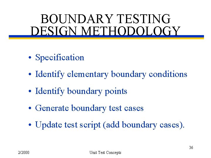 BOUNDARY TESTING DESIGN METHODOLOGY • Specification • Identify elementary boundary conditions • Identify boundary