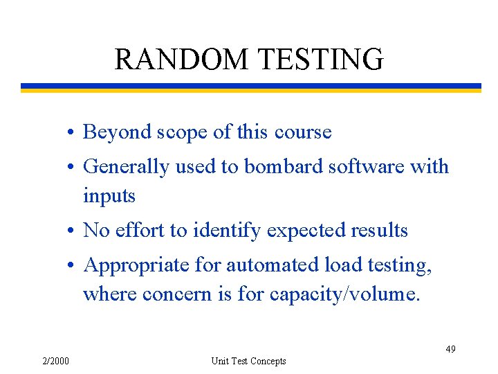RANDOM TESTING • Beyond scope of this course • Generally used to bombard software