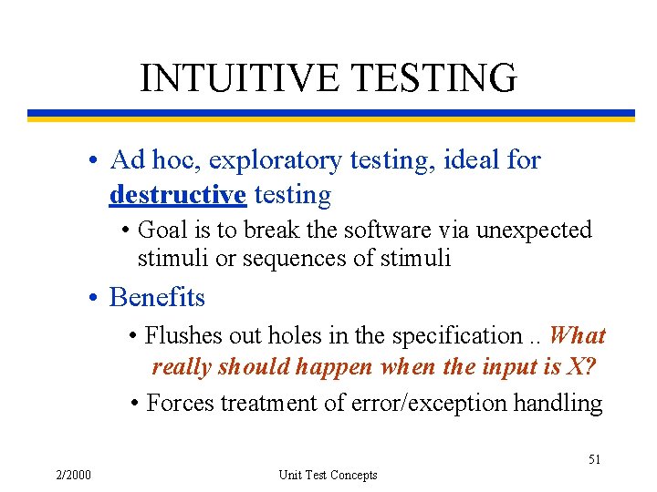 INTUITIVE TESTING • Ad hoc, exploratory testing, ideal for destructive testing • Goal is