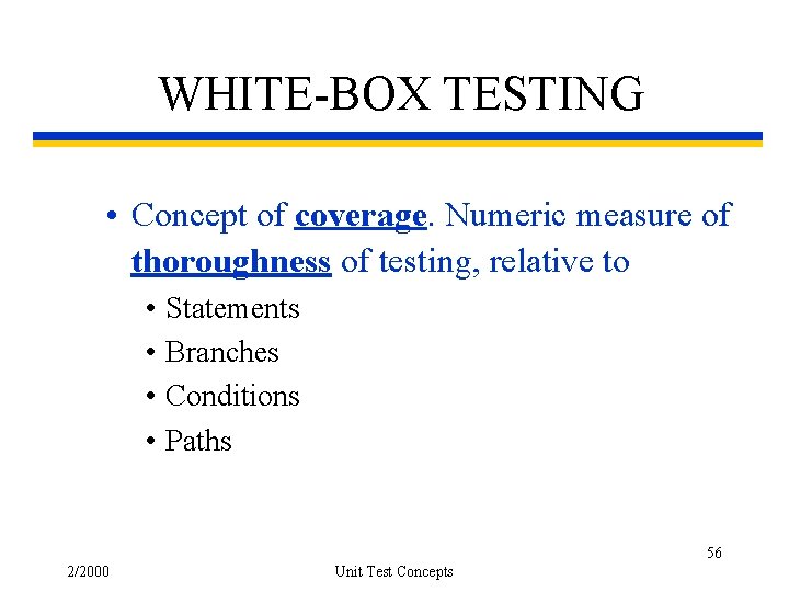WHITE-BOX TESTING • Concept of coverage. Numeric measure of thoroughness of testing, relative to