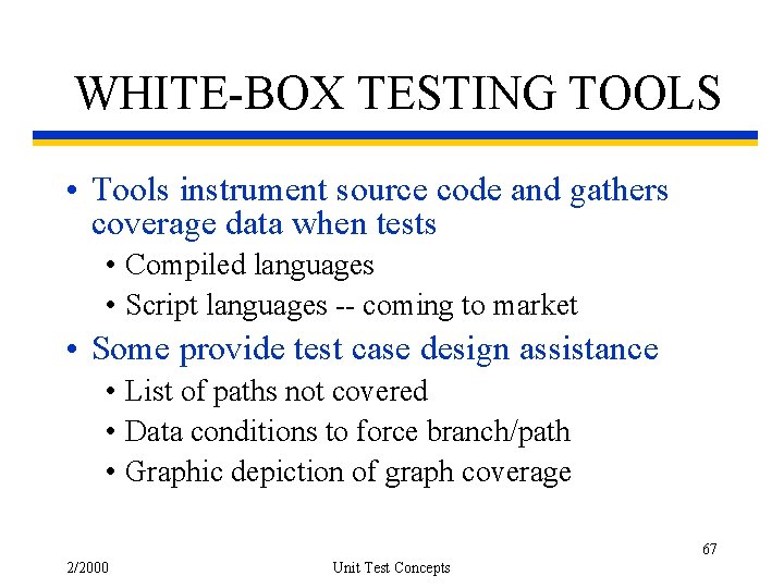 WHITE-BOX TESTING TOOLS • Tools instrument source code and gathers coverage data when tests