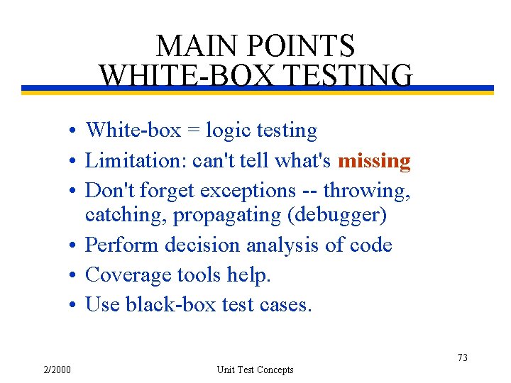 MAIN POINTS WHITE-BOX TESTING • White-box = logic testing • Limitation: can't tell what's