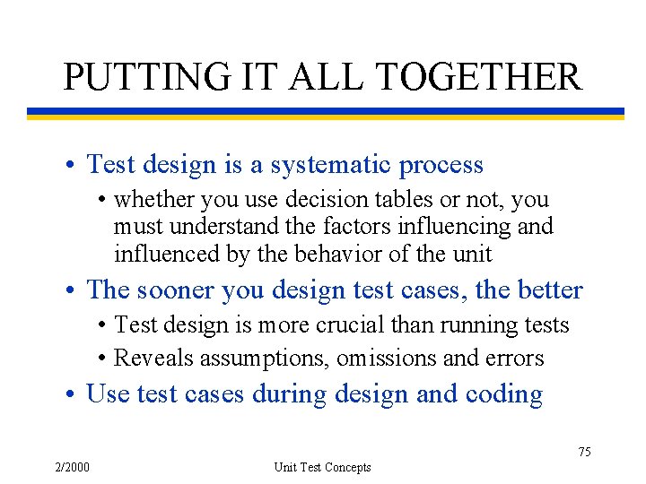 PUTTING IT ALL TOGETHER • Test design is a systematic process • whether you