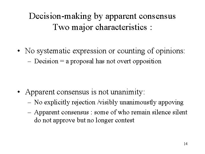 Decision-making by apparent consensus Two major characteristics : • No systematic expression or counting