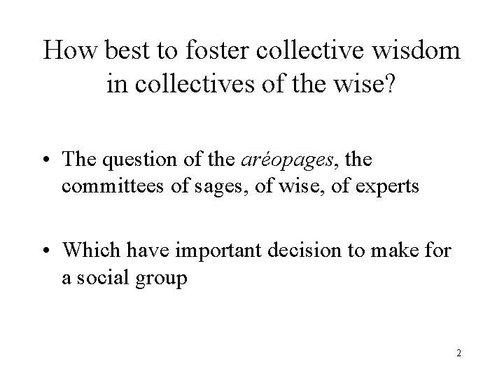 How best to foster collective wisdom in collectives of the wise? • The question