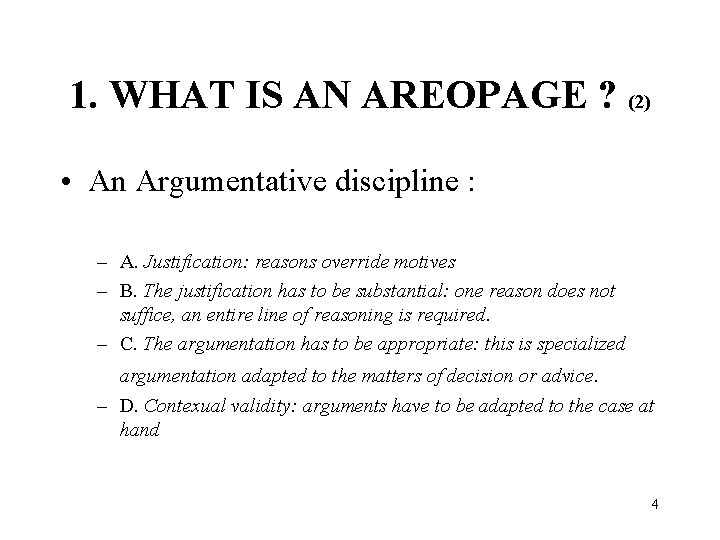 1. WHAT IS AN AREOPAGE ? (2) • An Argumentative discipline : – A.