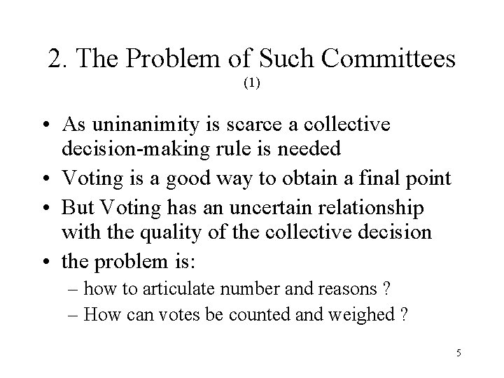 2. The Problem of Such Committees (1) • As uninanimity is scarce a collective