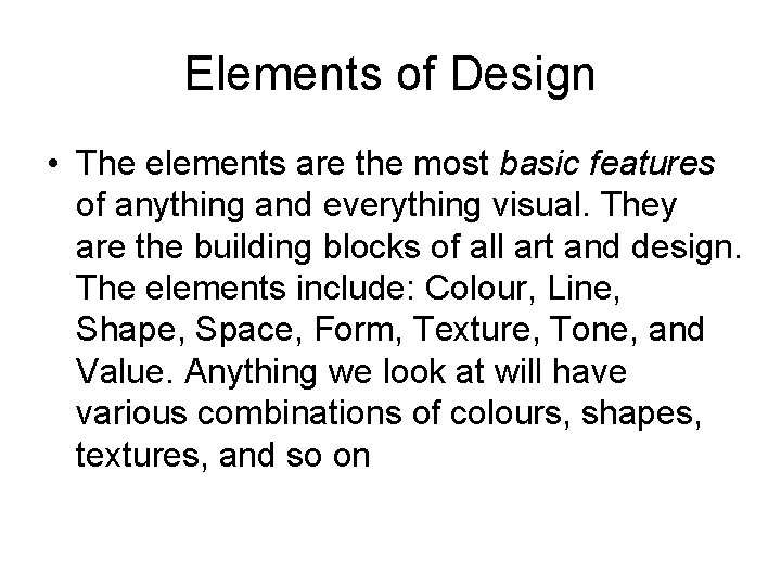 Elements of Design • The elements are the most basic features of anything and