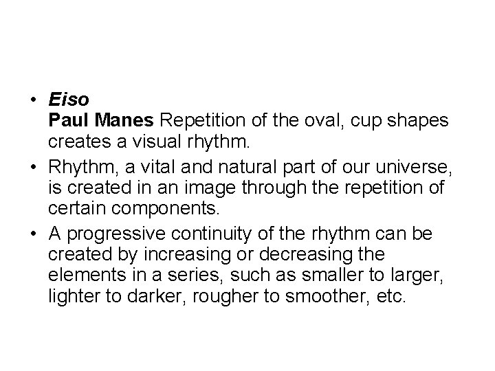  • Eiso Paul Manes Repetition of the oval, cup shapes creates a visual