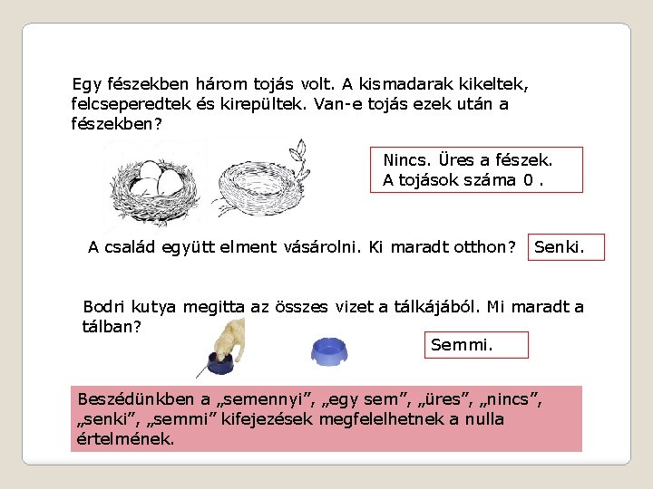 Egy fészekben három tojás volt. A kismadarak kikeltek, felcseperedtek és kirepültek. Van-e tojás ezek