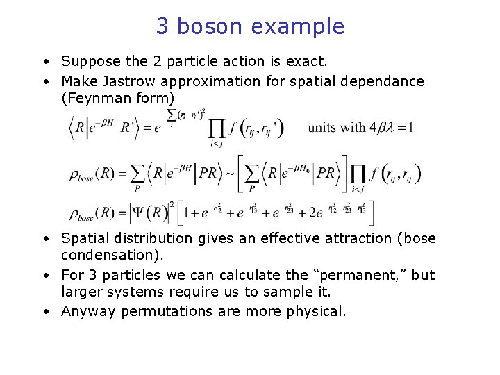 3 boson example • Suppose the 2 particle action is exact. • Make Jastrow