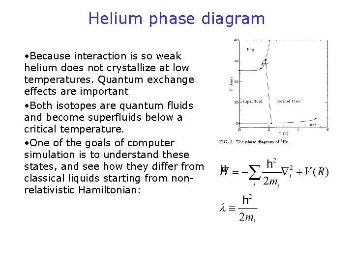 Helium phase diagram • Because interaction is so weak helium does not crystallize at