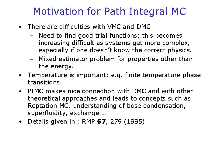 Motivation for Path Integral MC • There are difficulties with VMC and DMC –