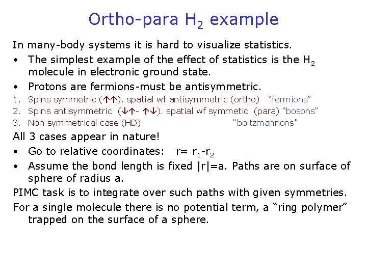 Ortho-para H 2 example In many-body systems it is hard to visualize statistics. •