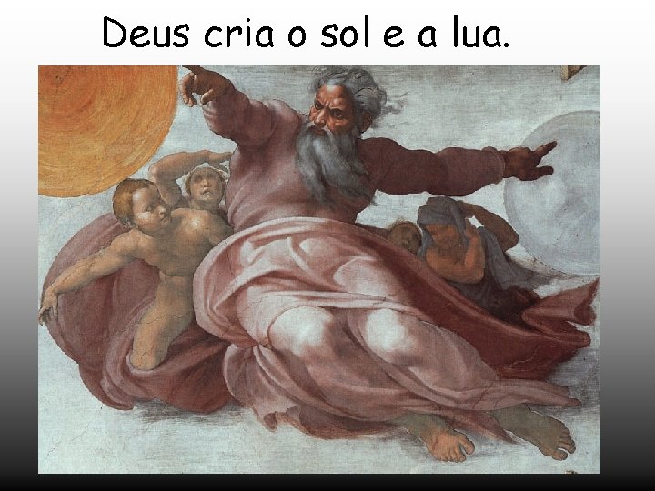 Deus cria o sol e a lua. 