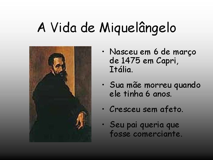 A Vida de Miquelângelo • Nasceu em 6 de março de 1475 em Capri,