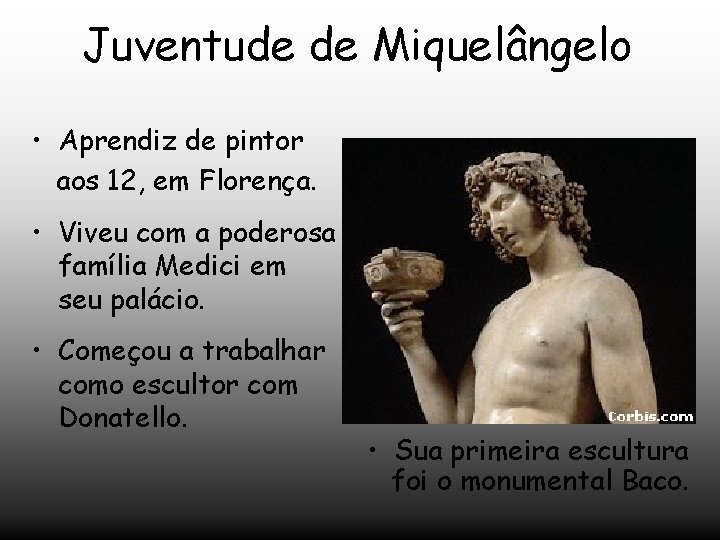 Juventude de Miquelângelo • Aprendiz de pintor aos 12, em Florença. • Viveu com Juventude de Miquelângelo • Aprendiz de pintor aos 12, em Florença. • Viveu com