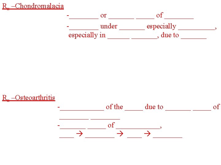 Rx –Chondromalacia Rx –Osteoarthritis -____ or _______ of ____ -____ under _______ especially _____,