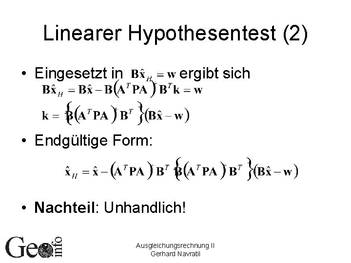 Linearer Hypothesentest (2) • Eingesetzt in ergibt sich • Endgültige Form: • Nachteil: Unhandlich!
