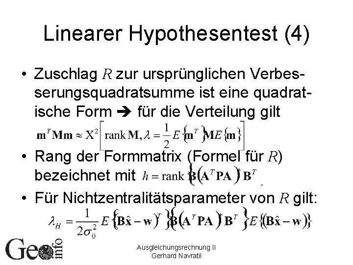 Linearer Hypothesentest (4) • Zuschlag R zur ursprünglichen Verbesserungsquadratsumme ist eine quadratische Form für