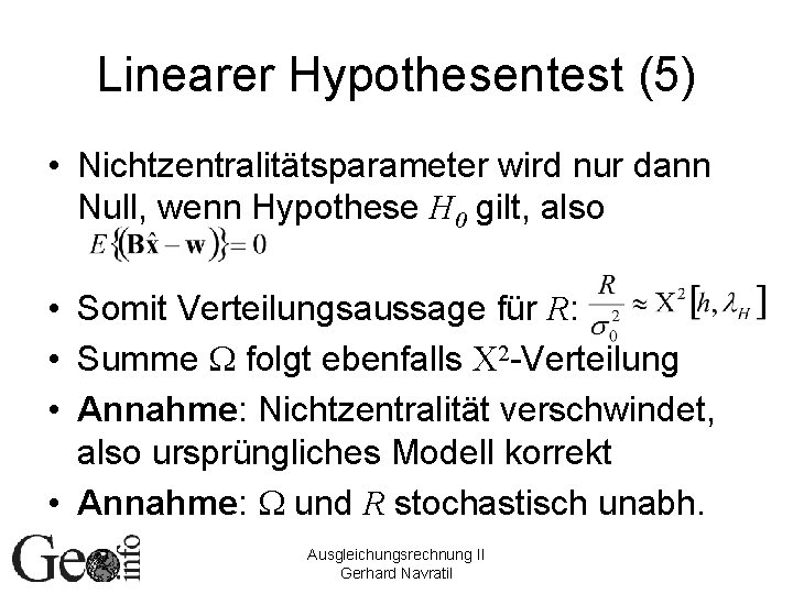 Linearer Hypothesentest (5) • Nichtzentralitätsparameter wird nur dann Null, wenn Hypothese H 0 gilt,