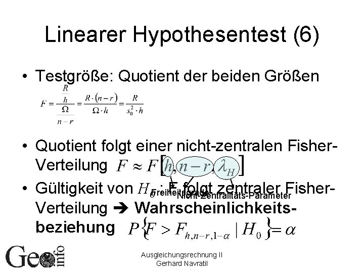 Linearer Hypothesentest (6) • Testgröße: Quotient der beiden Größen • Quotient folgt einer nicht-zentralen