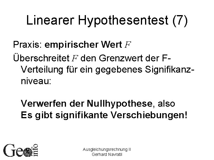 Linearer Hypothesentest (7) Praxis: empirischer Wert F Überschreitet F den Grenzwert der FVerteilung für