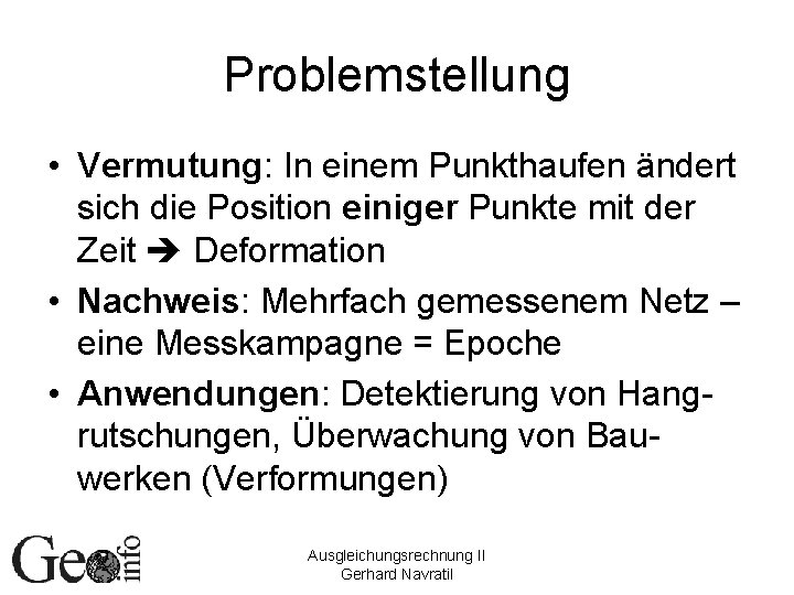 Problemstellung • Vermutung: In einem Punkthaufen ändert sich die Position einiger Punkte mit der