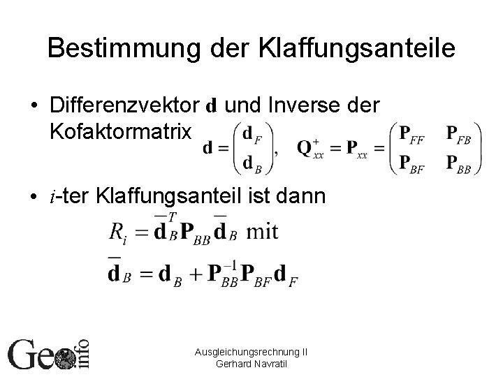 Bestimmung der Klaffungsanteile • Differenzvektor d und Inverse der Kofaktormatrix • i-ter Klaffungsanteil ist