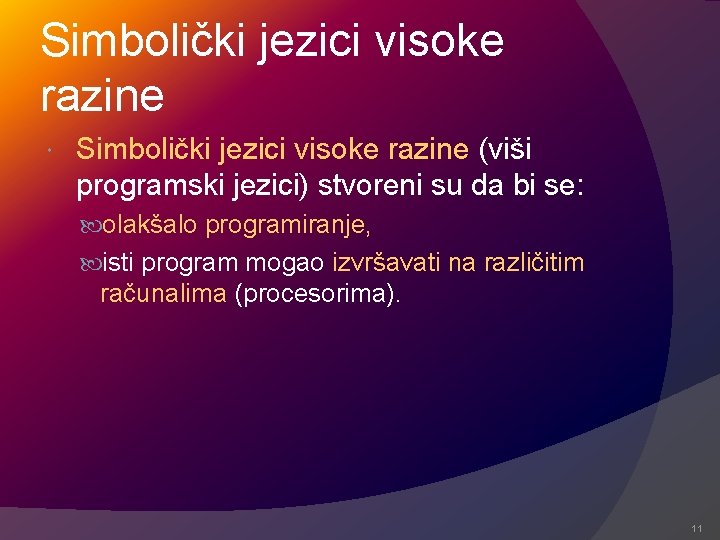 Simbolički jezici visoke razine (viši programski jezici) stvoreni su da bi se: olakšalo programiranje,