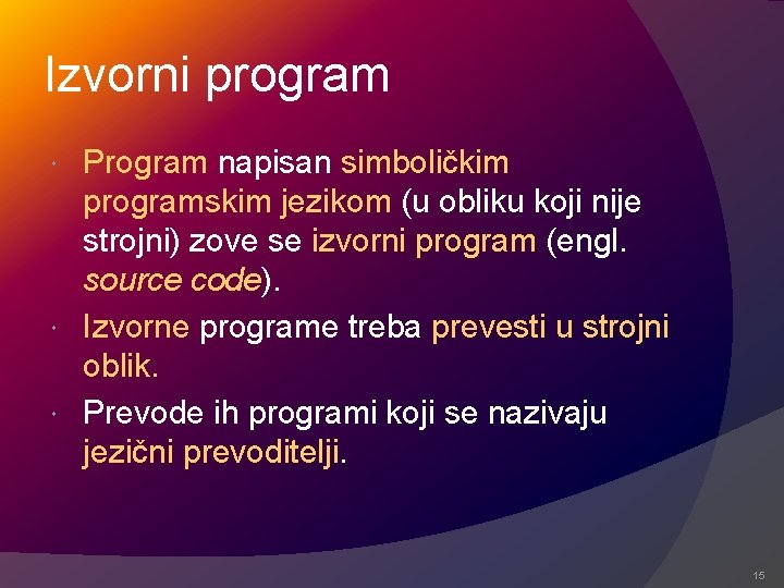 Izvorni program Program napisan simboličkim programskim jezikom (u obliku koji nije strojni) zove se