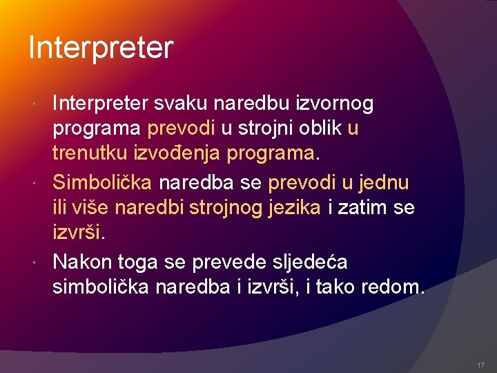 Interpreter svaku naredbu izvornog programa prevodi u strojni oblik u trenutku izvođenja programa. Simbolička