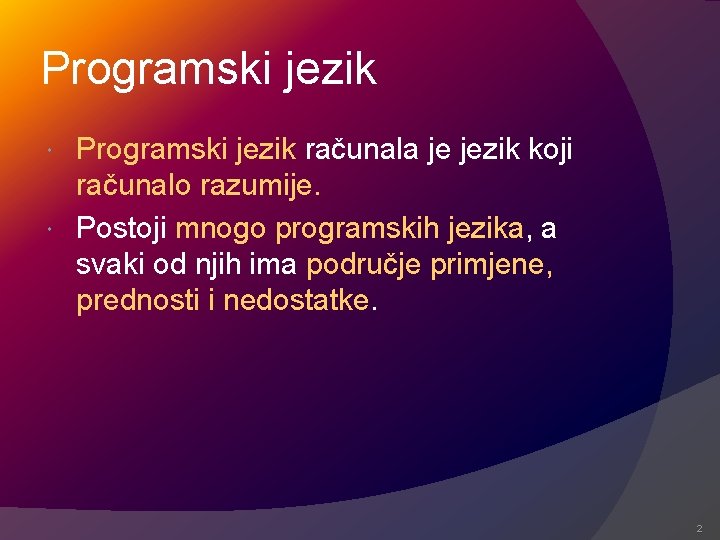 Programski jezik računala je jezik koji računalo razumije. Postoji mnogo programskih jezika, a svaki