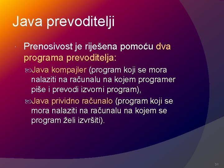 Java prevoditelji Prenosivost je riješena pomoću dva programa prevoditelja: Java kompajler (program koji se