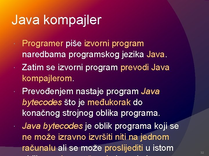 Java kompajler Programer piše izvorni program naredbama programskog jezika Java. Zatim se izvorni program