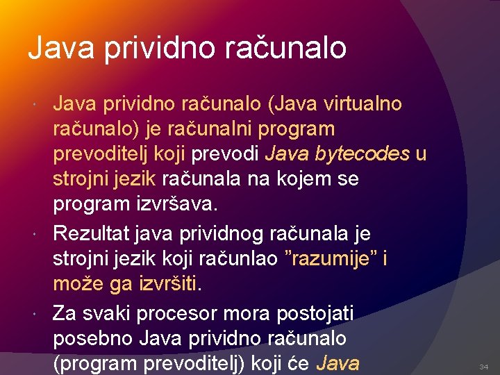 Java prividno računalo (Java virtualno računalo) je računalni program prevoditelj koji prevodi Java bytecodes