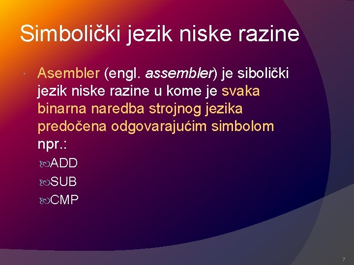 Simbolički jezik niske razine Asembler (engl. assembler) je sibolički jezik niske razine u kome