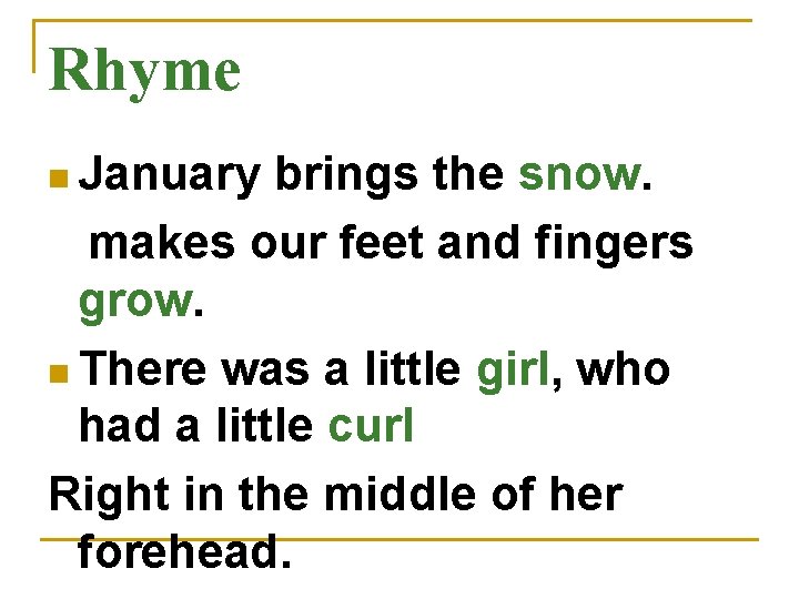 Rhyme n January brings the snow. makes our feet and fingers grow. n There