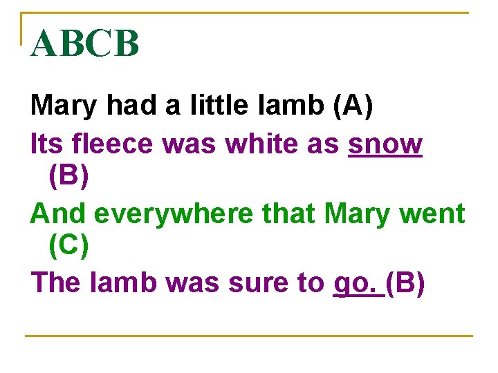 ABCB Mary had a little lamb (A) Its fleece was white as snow (B)