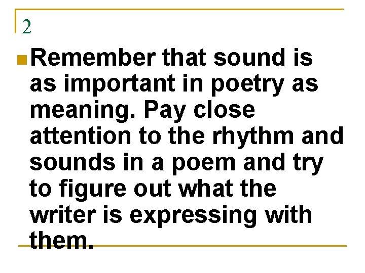 2 n Remember that sound is as important in poetry as meaning. Pay close