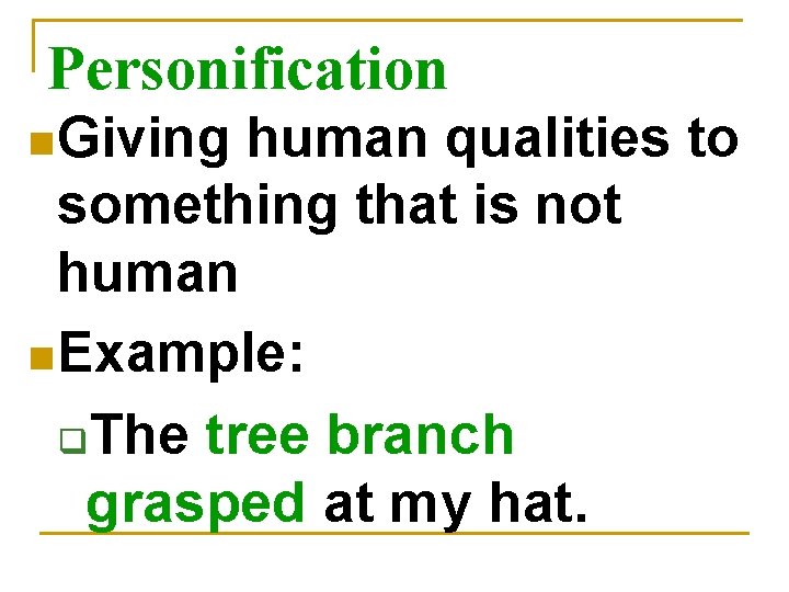 Personification n Giving human qualities to something that is not human n Example: q.